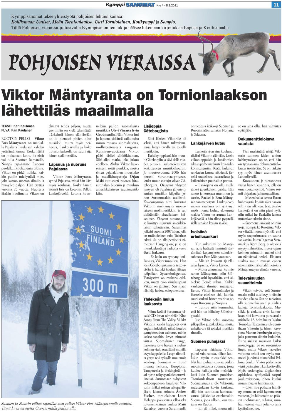 Viktor Mäntyranta on Tornionlaakson lähettiläs maailmalla TEKSTI: Kari Kaulanen KUVA: Kari Kaulanen ehtinyt tehdä paljon, mutta enemmän on vielä tekemättä.