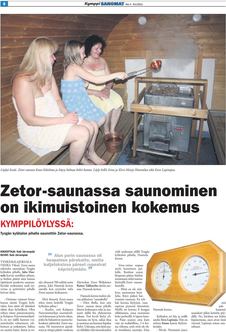 KIRJOITTAJA: Kati Järvenpää KUVAT: Kati Järvenpää TYNKÄ/KALAJOKI/ALA- VIESKA Vihreä Zetor-sauna odottelee saunojiaan Tyngän kylätalon pihalla.