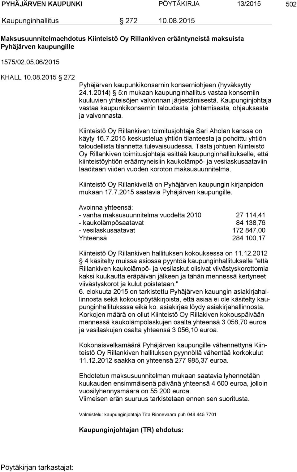 Kaupunginjohtaja vas taa kaupunkikonsernin taloudesta, johtamisesta, ohjauksesta ja valvonnasta. Kiinteistö Oy Rillankiven toimitusjohtaja Sari Aholan kanssa on käy ty 16.7.