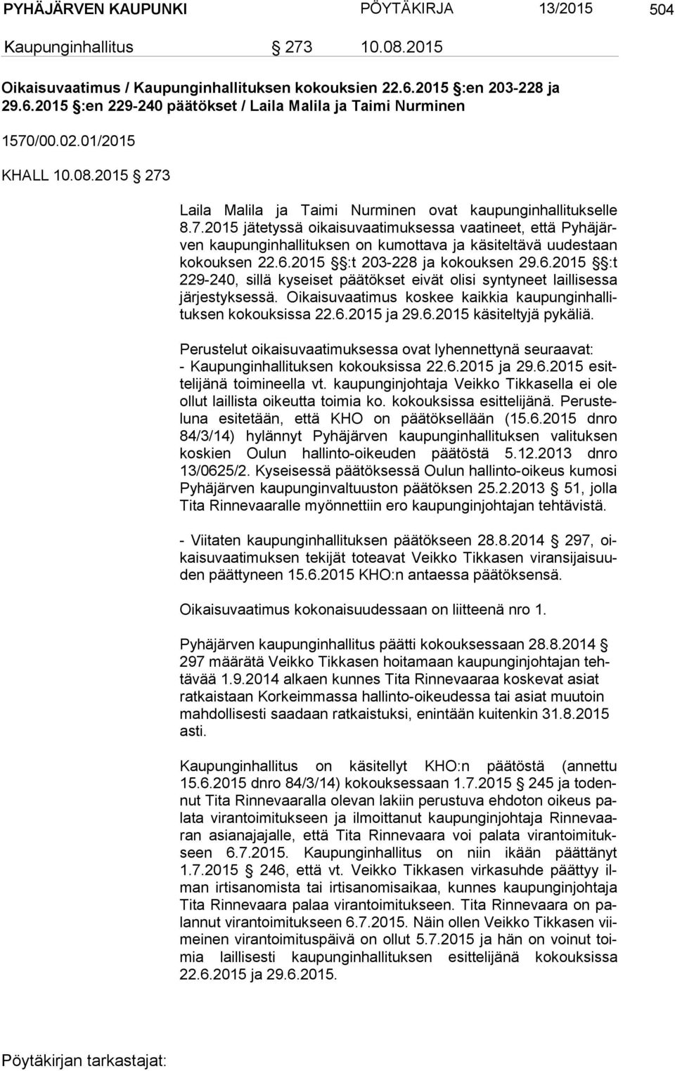 6.2015 :t 203-228 ja kokouksen 29.6.2015 :t 229-240, sillä kyseiset päätökset eivät olisi syntyneet laillisessa jär jes tyk ses sä.