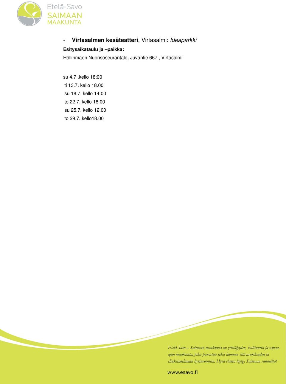 su 4.7.kello 18:00 ti 13.7. kello 18.00 su 18.7. kello 14.