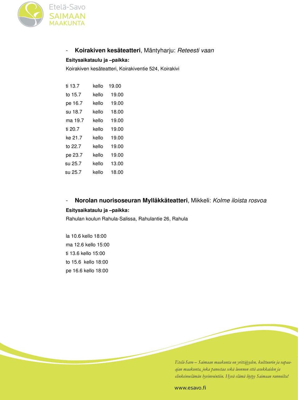 7 kello 19.00 su 25.7 kello 13.00 su 25.7 kello 18.