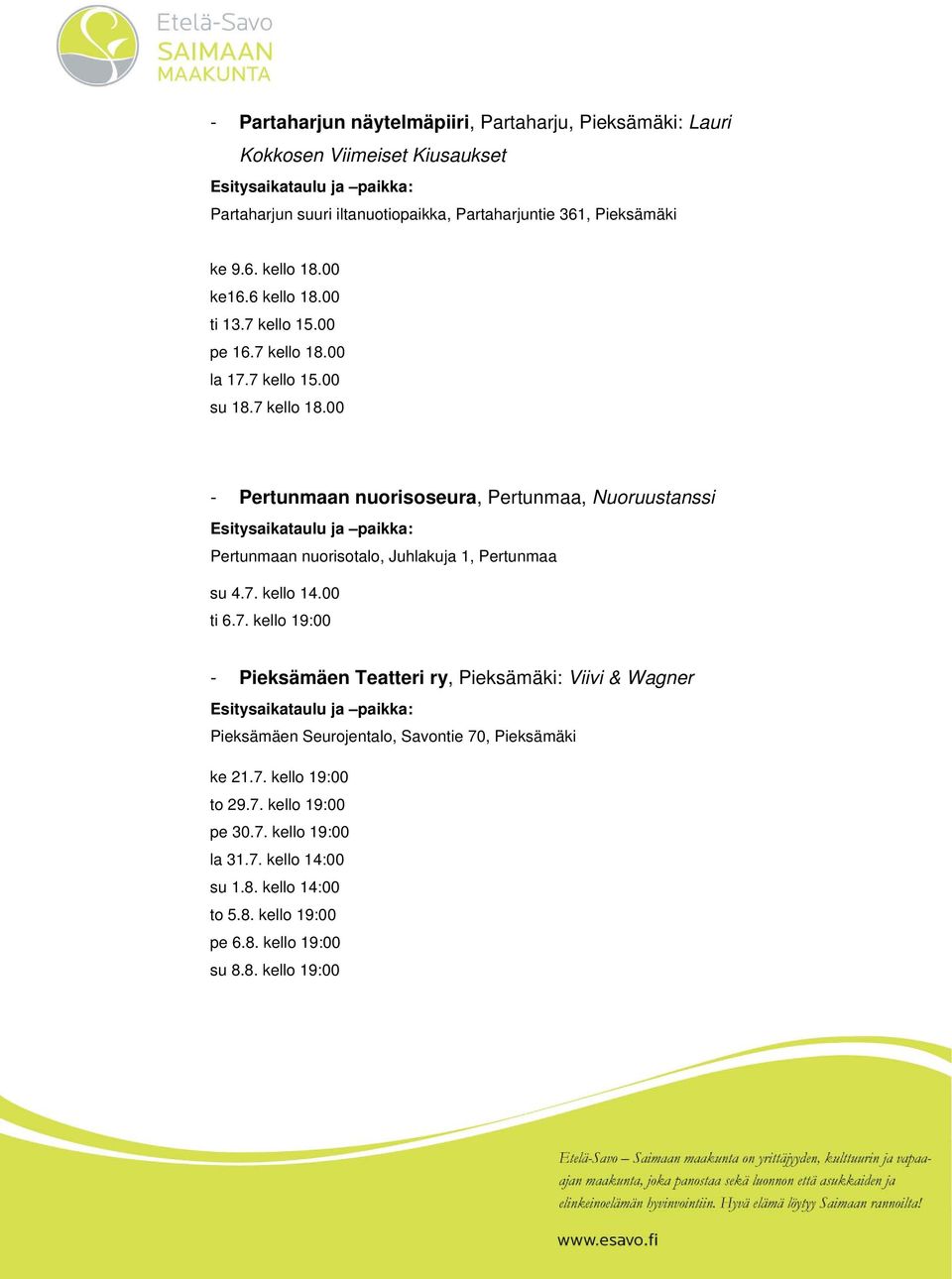 7. kello 14.00 ti 6.7. kello 19:00 - Pieksämäen Teatteri ry, Pieksämäki: Viivi & Wagner Pieksämäen Seurojentalo, Savontie 70, Pieksämäki ke 21.7. kello 19:00 to 29.7. kello 19:00 pe 30.