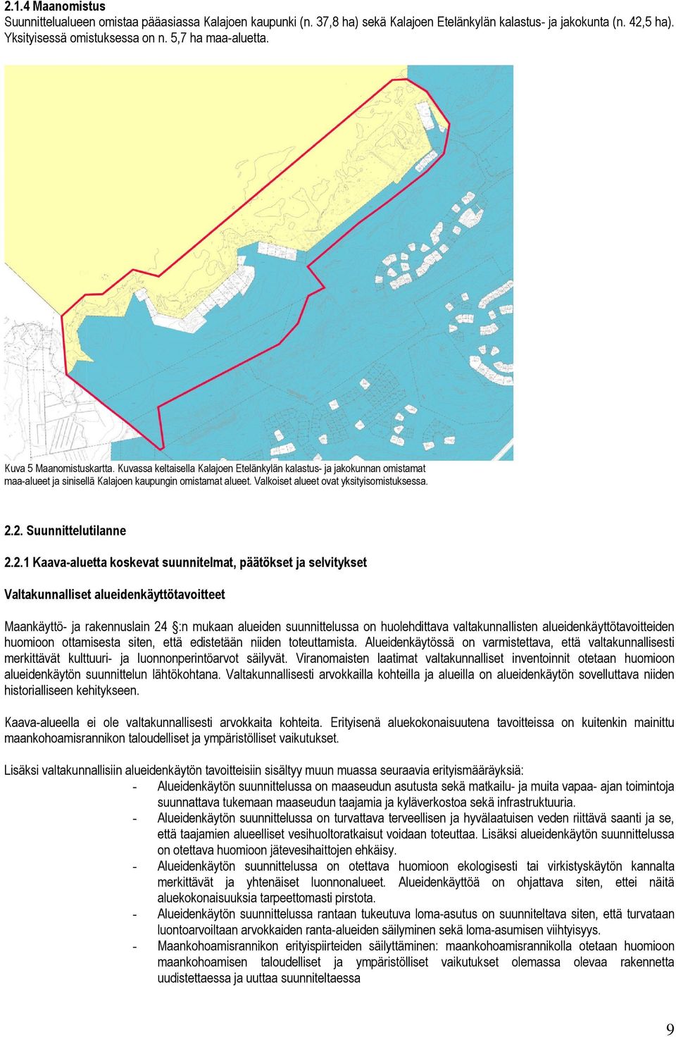 Valkoiset alueet ovat yksityisomistuksessa. 2.