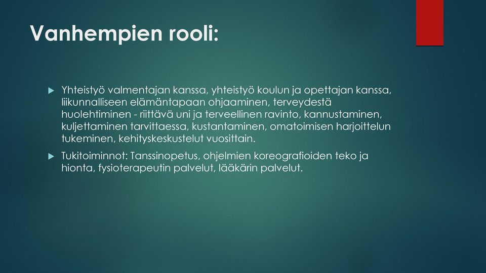 kuljettaminen tarvittaessa, kustantaminen, omatoimisen harjoittelun tukeminen, kehityskeskustelut vuosittain.