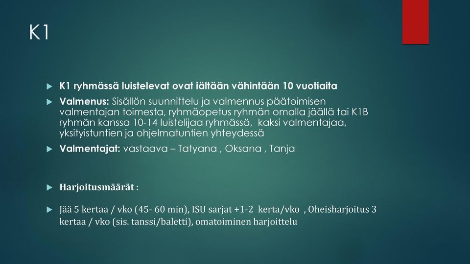 valmentajaa, yksityistuntien ja ohjelmatuntien yhteydessä Valmentajat: vastaava Tatyana, Oksana, Tanja Harjoitusmäärät :