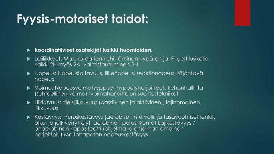 Nopeusvoimatyyppiset hyppelyharjoitteet, kehonhallinta (suhteellinen voima), voimaharjoittelun suoritustekniikat Liikkuvuus: Yleisliikkuvuus (passiivinen ja aktiivinen),