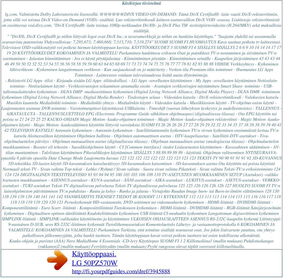 Luo rekisteröintikoodi laitteen asetusvalikon DivX VOD -osassa. Lisätietoja rekisteröinnistä on osoitteessa vod.divx.com.