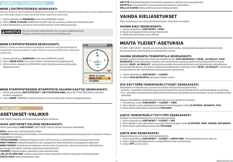 KOMPASSI-näytöllä näet nyt suunnan ja etäisyyden lähtöpisteeseesi. 3. Katso lähtöpisteen suuntaan ja seuraa sitten parasta reittiä tähän pisteeseen.