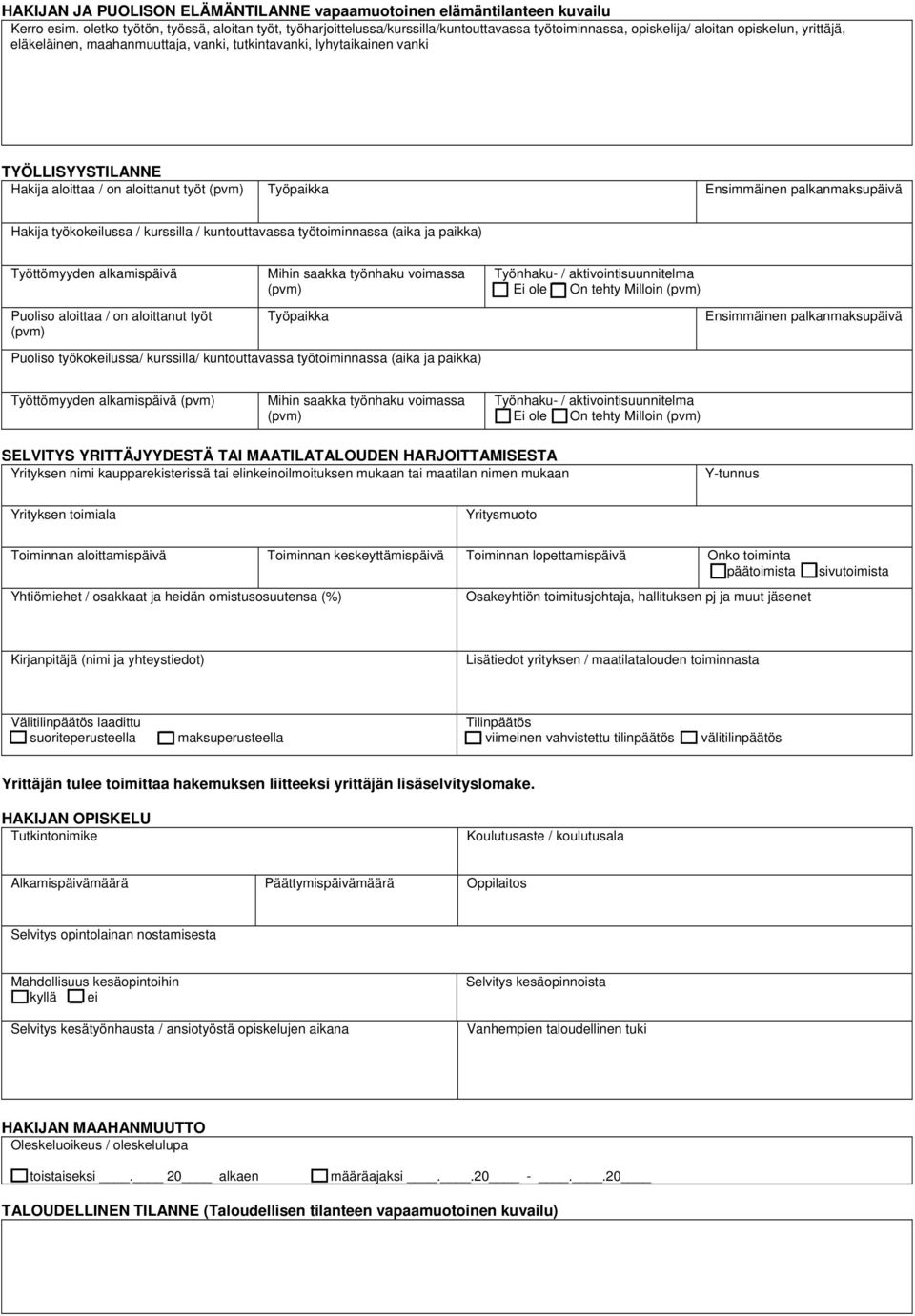 lyhytaikainen vanki TYÖLLISYYSTILANNE Hakija aloittaa / on aloittanut työt Työpaikka Ensimmäinen palkanmaksupäivä Hakija työkokeilussa / kurssilla / kuntouttavassa työtoiminnassa (aika ja paikka)