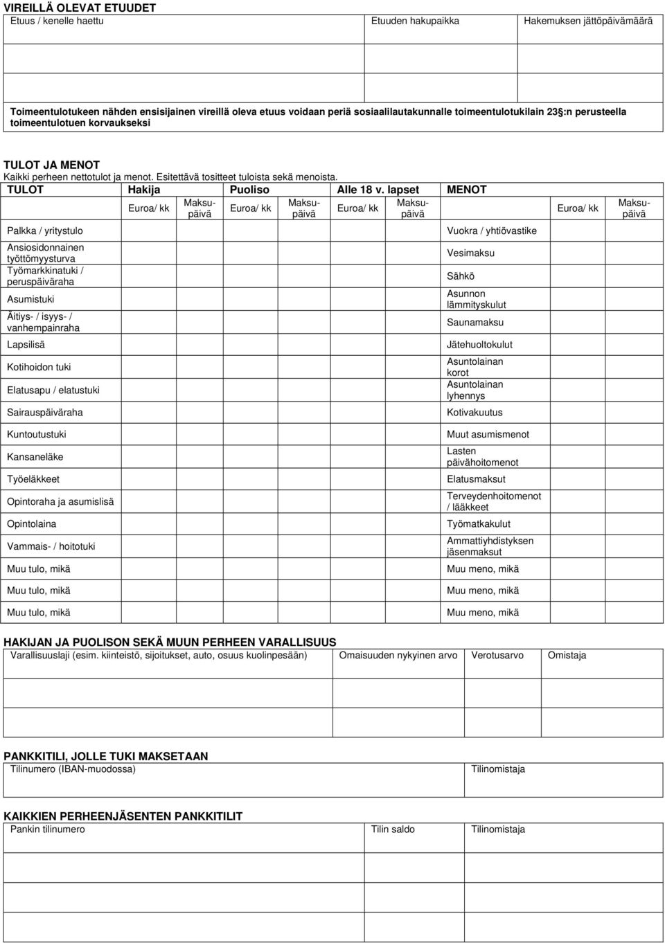 lapset MENOT Palkka / yritystulo Ansiosidonnainen työttömyysturva Työmarkkinatuki / peruspäiväraha Asumistuki Äitiys- / isyys- / vanhempainraha Lapsilisä Kotihoidon tuki Elatusapu / elatustuki