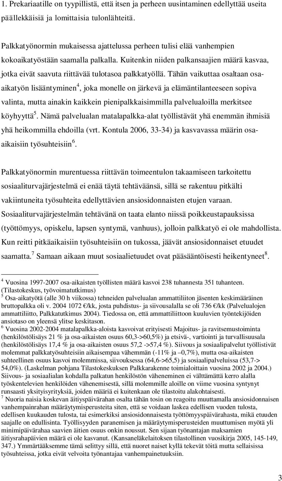 Kuitenkin niiden palkansaajien määrä kasvaa, jotka eivät saavuta riittävää tulotasoa palkkatyöllä.