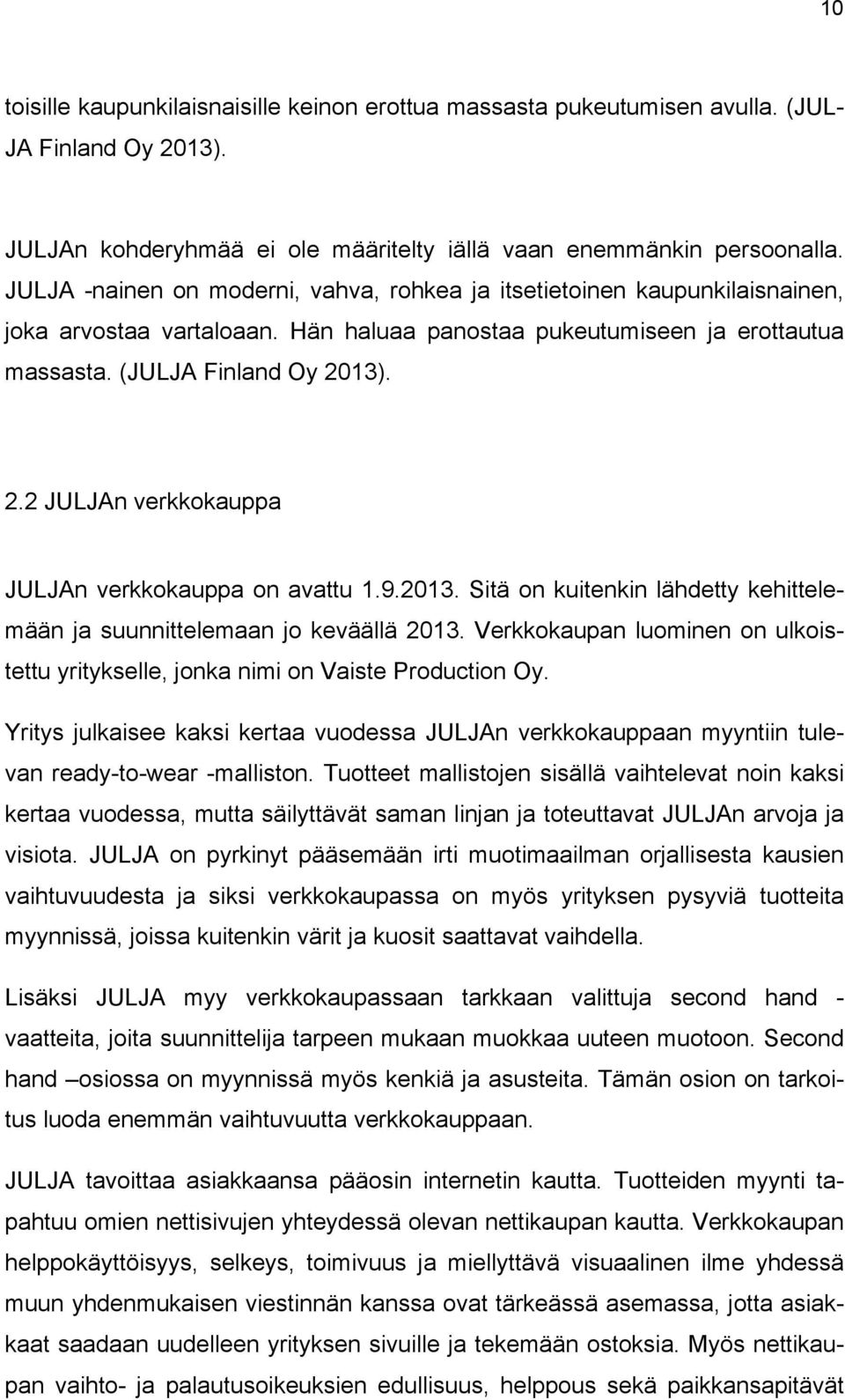 13). 2.2 JULJAn verkkokauppa JULJAn verkkokauppa on avattu 1.9.2013. Sitä on kuitenkin lähdetty kehittelemään ja suunnittelemaan jo keväällä 2013.
