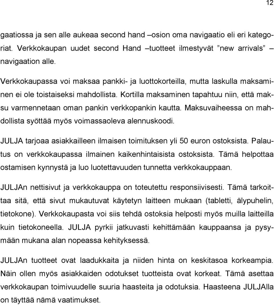 Kortilla maksaminen tapahtuu niin, että maksu varmennetaan oman pankin verkkopankin kautta. Maksuvaiheessa on mahdollista syöttää myös voimassaoleva alennuskoodi.