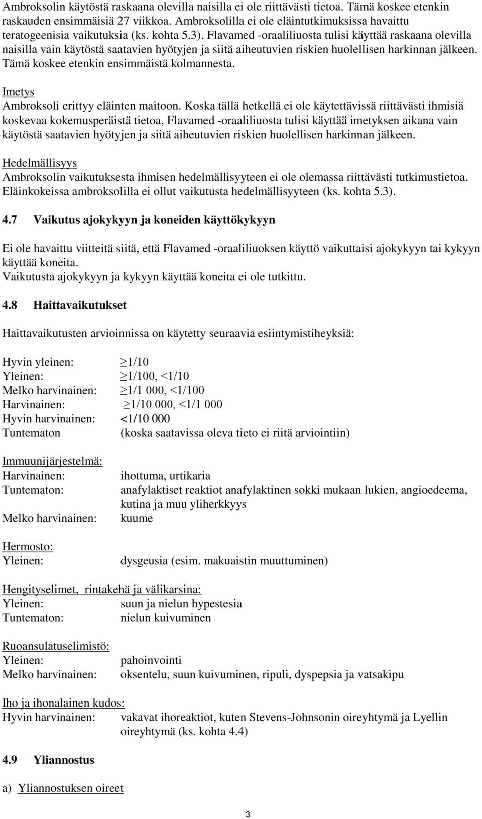 Flavamed -oraaliliuosta tulisi käyttää raskaana olevilla naisilla vain käytöstä saatavien hyötyjen ja siitä aiheutuvien riskien huolellisen harkinnan jälkeen.