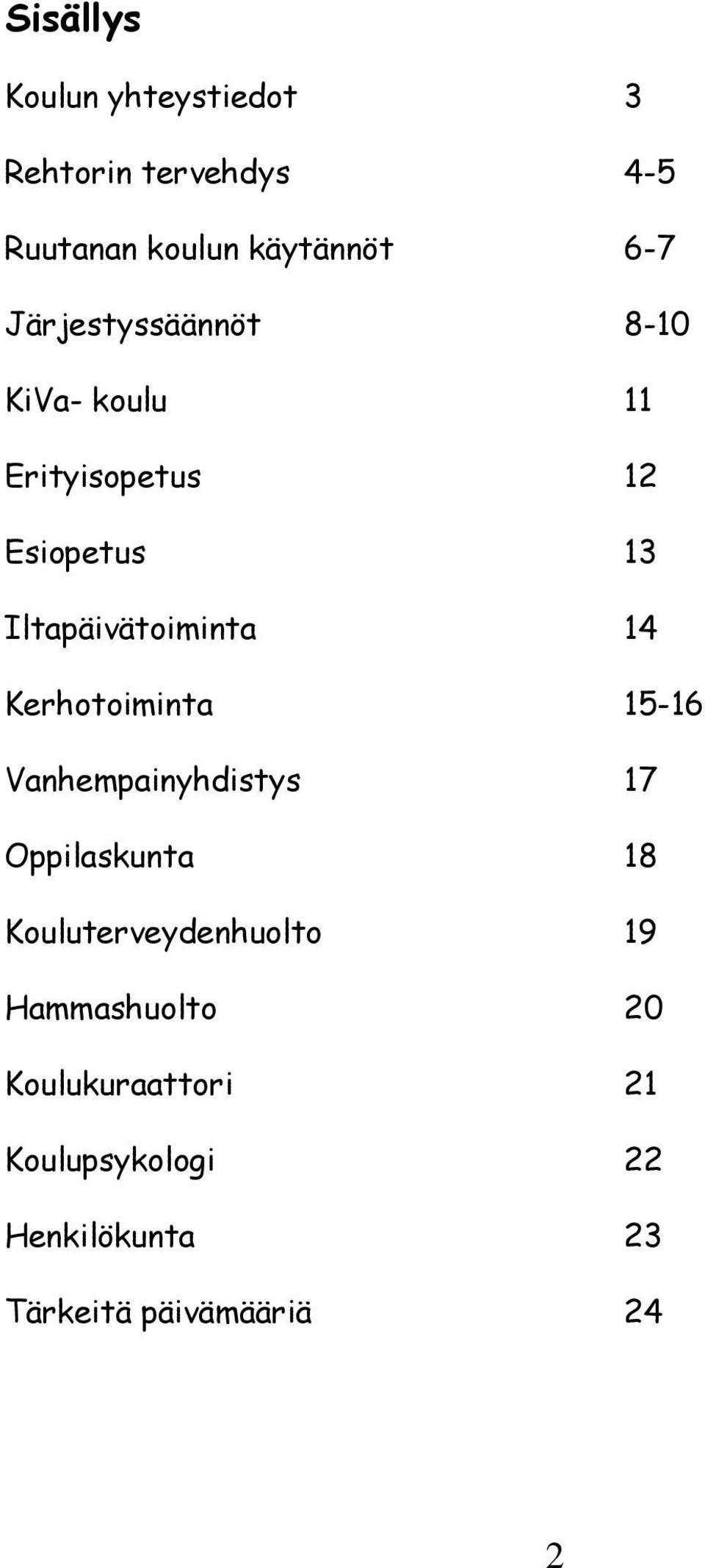 14 Kerhotoiminta 15-16 Vanhempainyhdistys 17 Oppilaskunta 18 Kouluterveydenhuolto 19