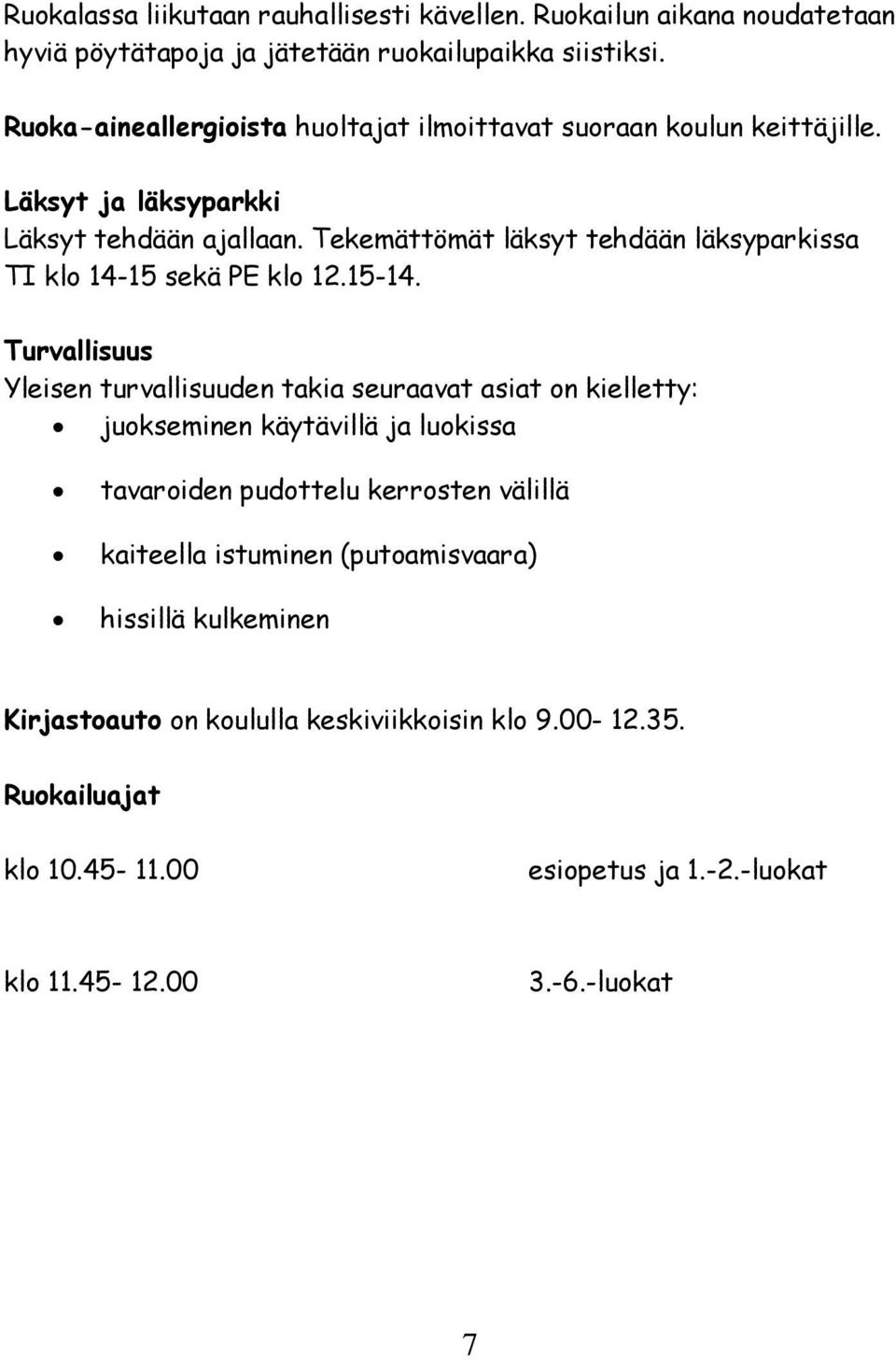 Tekemättömät läksyt tehdään läksyparkissa TI klo 14-15 sekä PE klo 12.15-14.