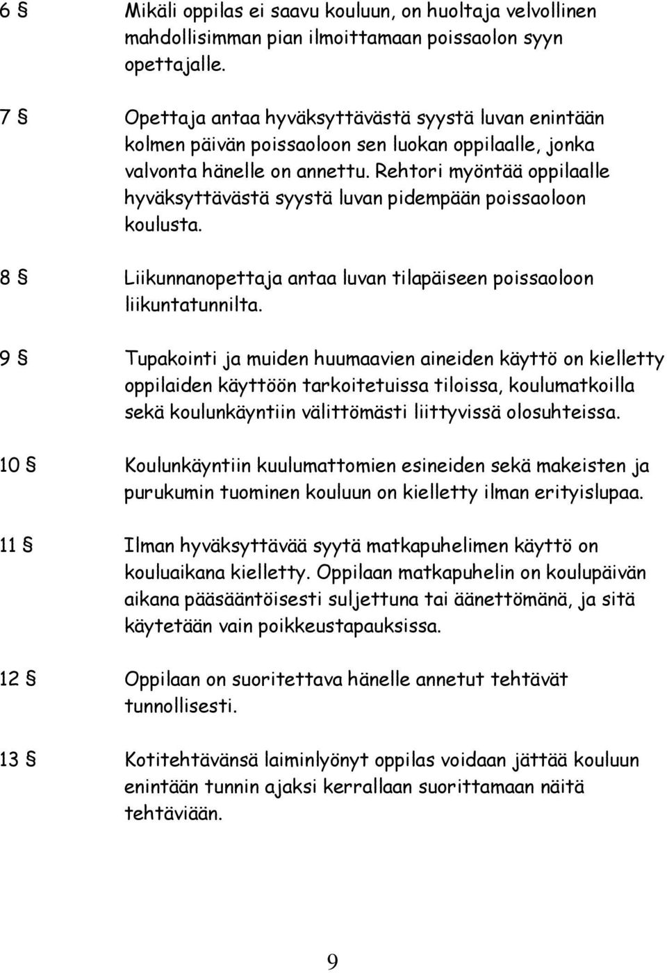 Rehtori myöntää oppilaalle hyväksyttävästä syystä luvan pidempään poissaoloon koulusta. 8 Liikunnanopettaja antaa luvan tilapäiseen poissaoloon liikuntatunnilta.