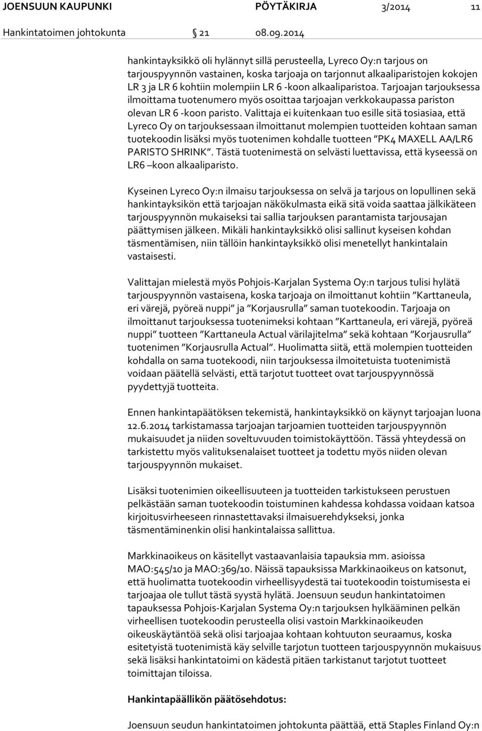 alkaaliparistoa. Tarjoajan tarjouksessa ilmoittama tuotenumero myös osoittaa tarjoajan verkkokaupassa pariston olevan LR 6 -koon paristo.