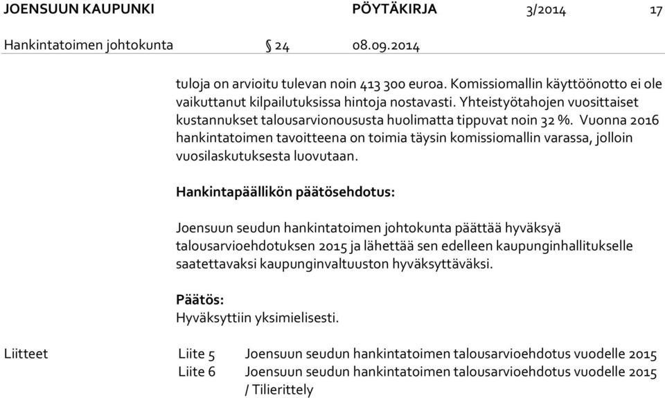 Vuonna 2016 hankintatoimen tavoitteena on toimia täysin komissiomallin varassa, jolloin vuosilaskutuksesta luovutaan.