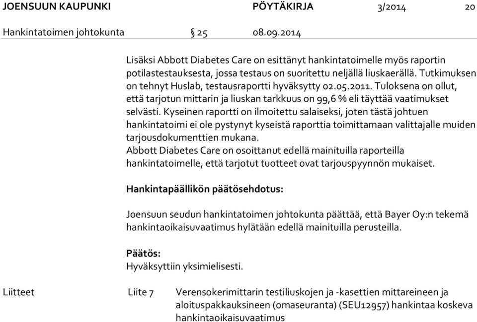 Tutkimuksen on tehnyt Huslab, testausraportti hyväksytty 02.05.2011. Tuloksena on ollut, että tarjotun mittarin ja liuskan tarkkuus on 99,6 % eli täyttää vaatimukset selvästi.