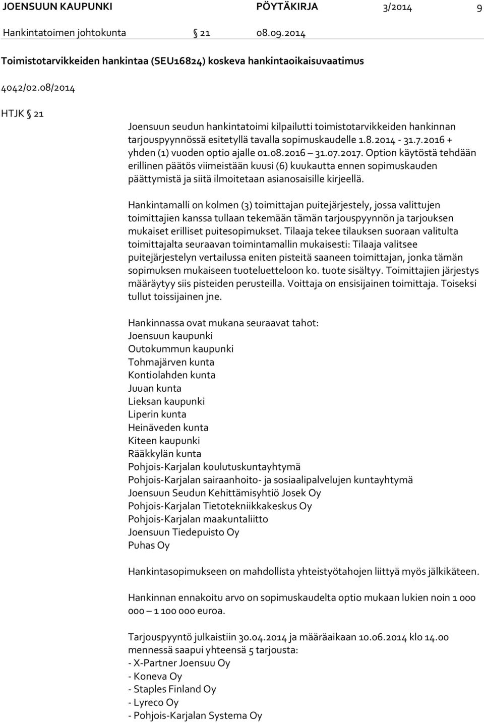 07.2017. Option käytöstä tehdään erillinen päätös viimeistään kuusi (6) kuukautta ennen sopimuskauden päättymistä ja siitä ilmoitetaan asianosaisille kirjeellä.