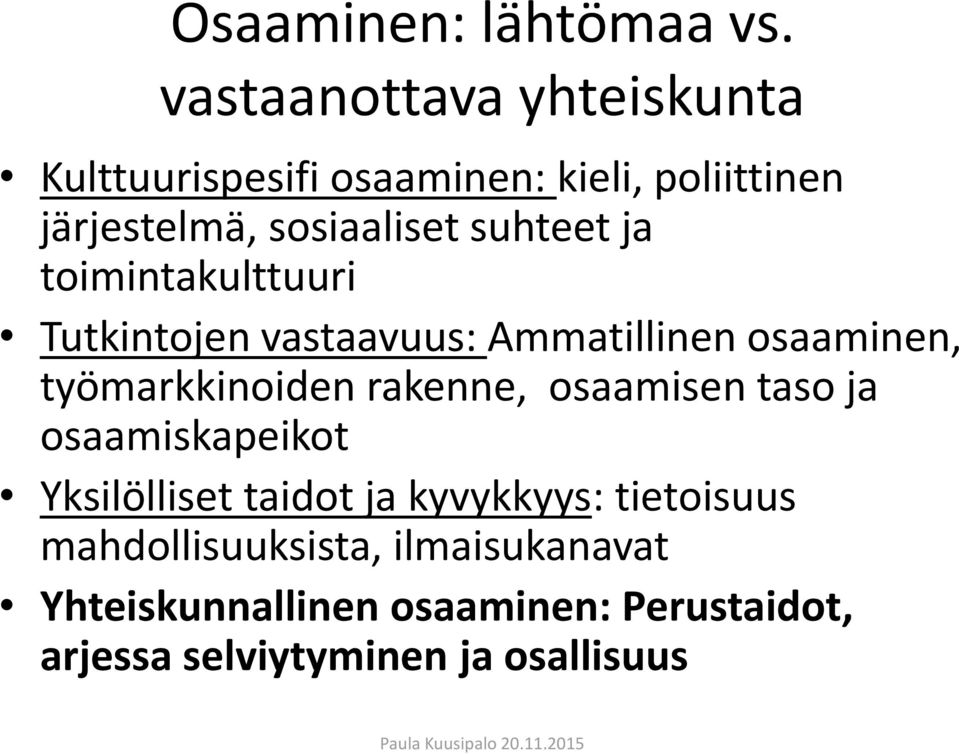 suhteet ja toimintakulttuuri Tutkintojen vastaavuus: Ammatillinen osaaminen, työmarkkinoiden rakenne,