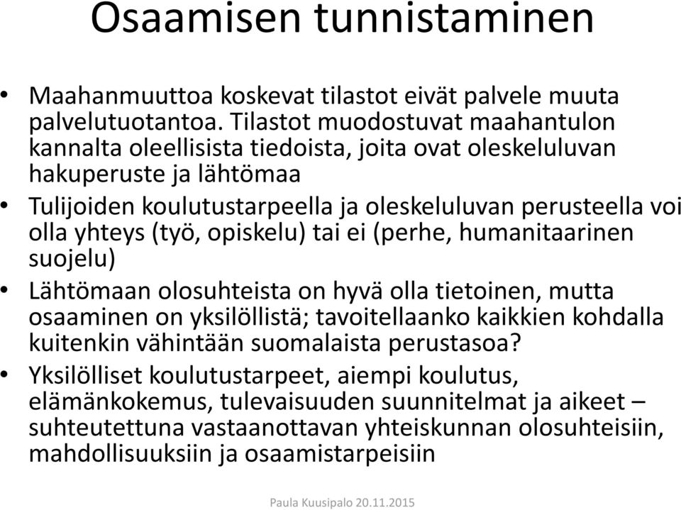 perusteella voi olla yhteys (työ, opiskelu) tai ei (perhe, humanitaarinen suojelu) Lähtömaan olosuhteista on hyvä olla tietoinen, mutta osaaminen on yksilöllistä;