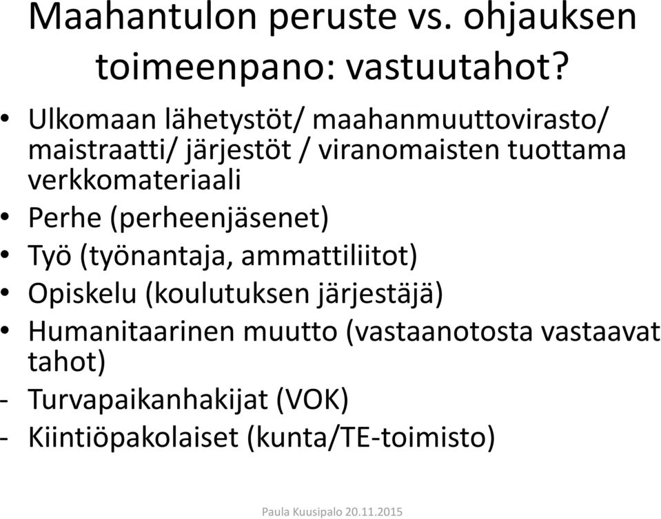 verkkomateriaali Perhe (perheenjäsenet) Työ (työnantaja, ammattiliitot) Opiskelu (koulutuksen