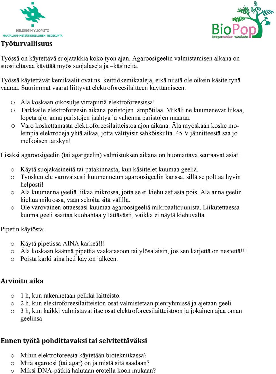 o Tarkkaile elektroforeesin aikana paristojen lämpötilaa. Mikäli ne kuumenevat liikaa, lopeta ajo, anna paristojen jäähtyä ja vähennä paristojen määrää.