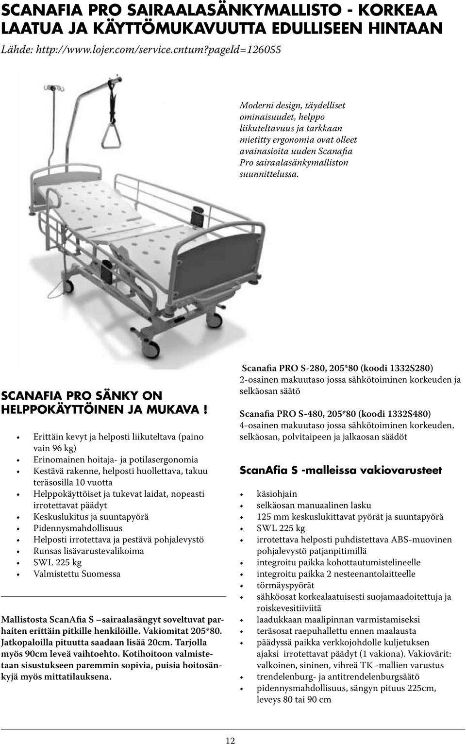 SCANAFIA PRO SÄNKY ON HELPPOKÄYTTÖINEN JA MUKAVA!