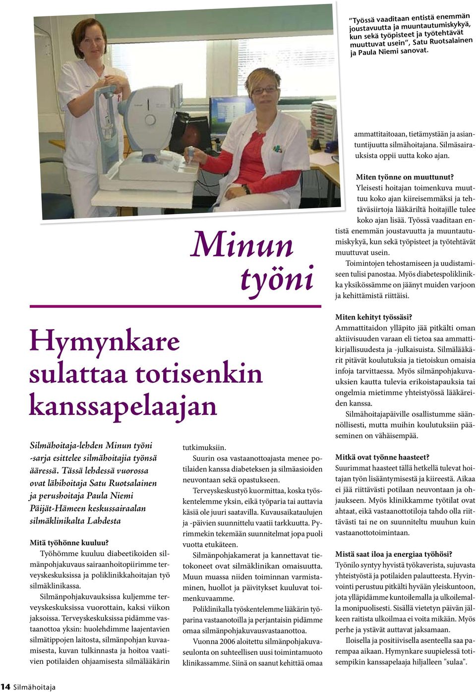 Tässä lehdessä vuorossa ovat lähihoitaja Satu Ruotsalainen ja perushoitaja Paula Niemi Päijät-Hämeen keskussairaalan silmäklinikalta Lahdesta Mitä työhönne kuuluu?