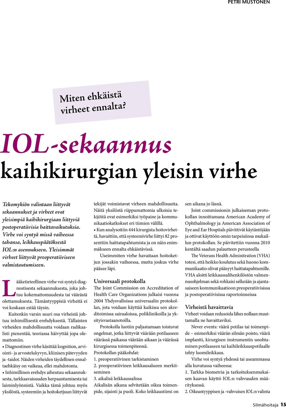 Virhe voi syntyä missä vaiheessa tahansa, leikkauspäätöksestä IOL:n asennukseen. Yleisimmät virheet liittyvät preoperatiiviseen valmistautumiseen.