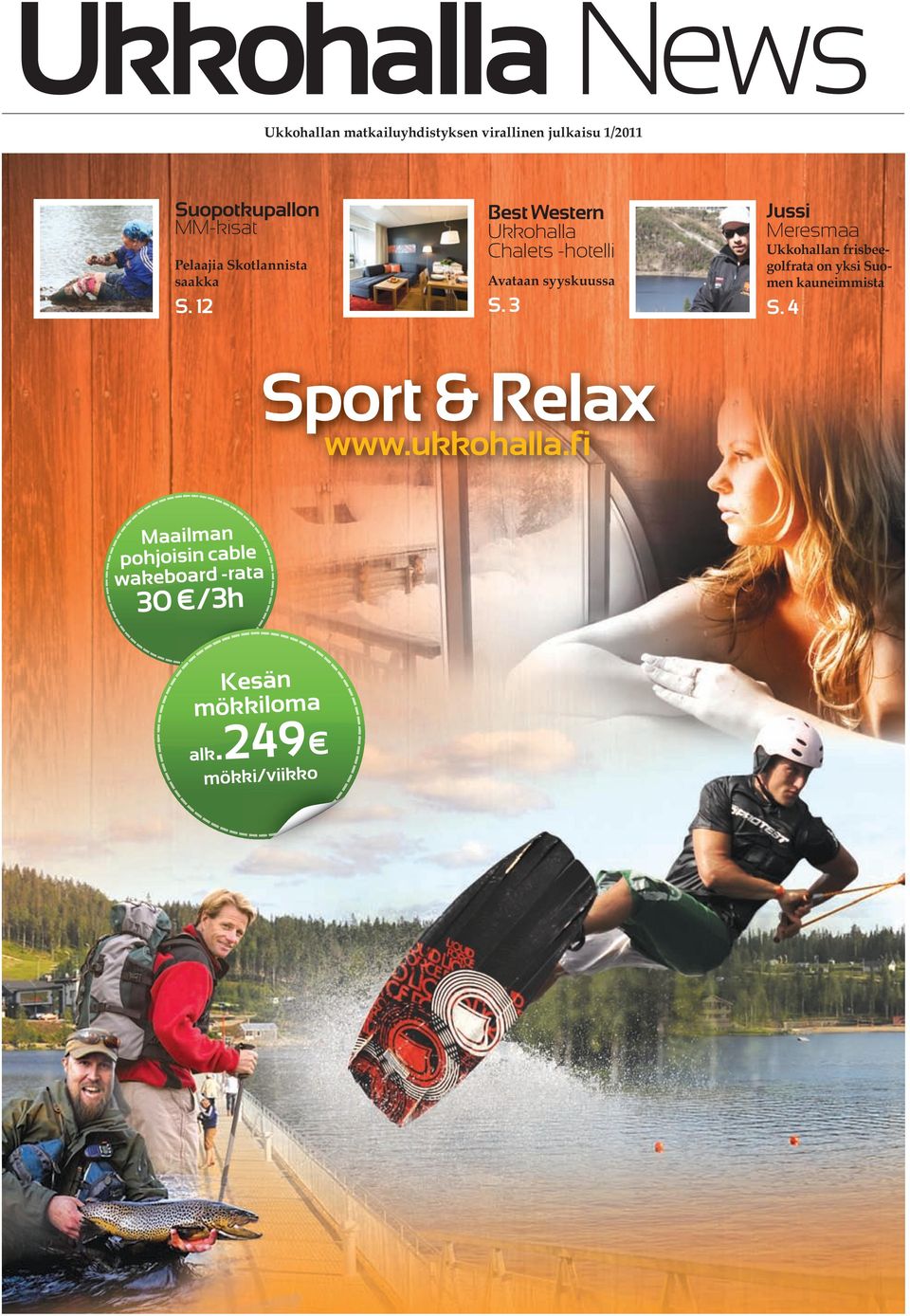 3 Jussi Meresmaa n frisbeegolfrata on yksi Suomen kauneimmista S. 4 Sport & Relax www.