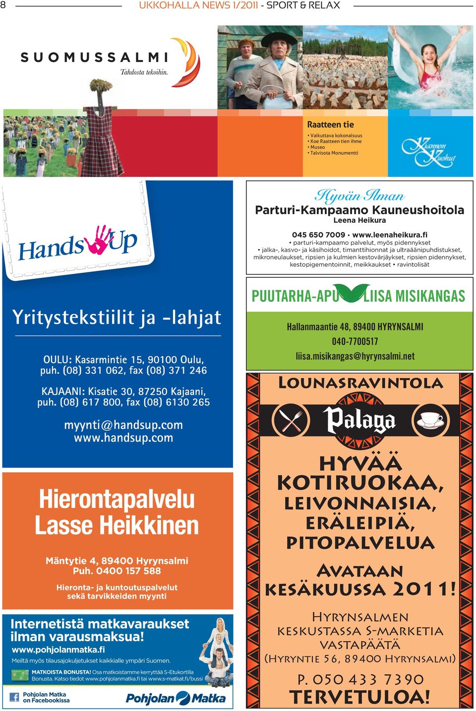 kestopigementoinnit, meikkaukset ravintolisät PUUTARHA-APU LIISA MISIKANGAS Hallanmaantie 48, 89400 HYRYNSALMI 040-7700517 liisa.misikangas@hyrynsalmi.