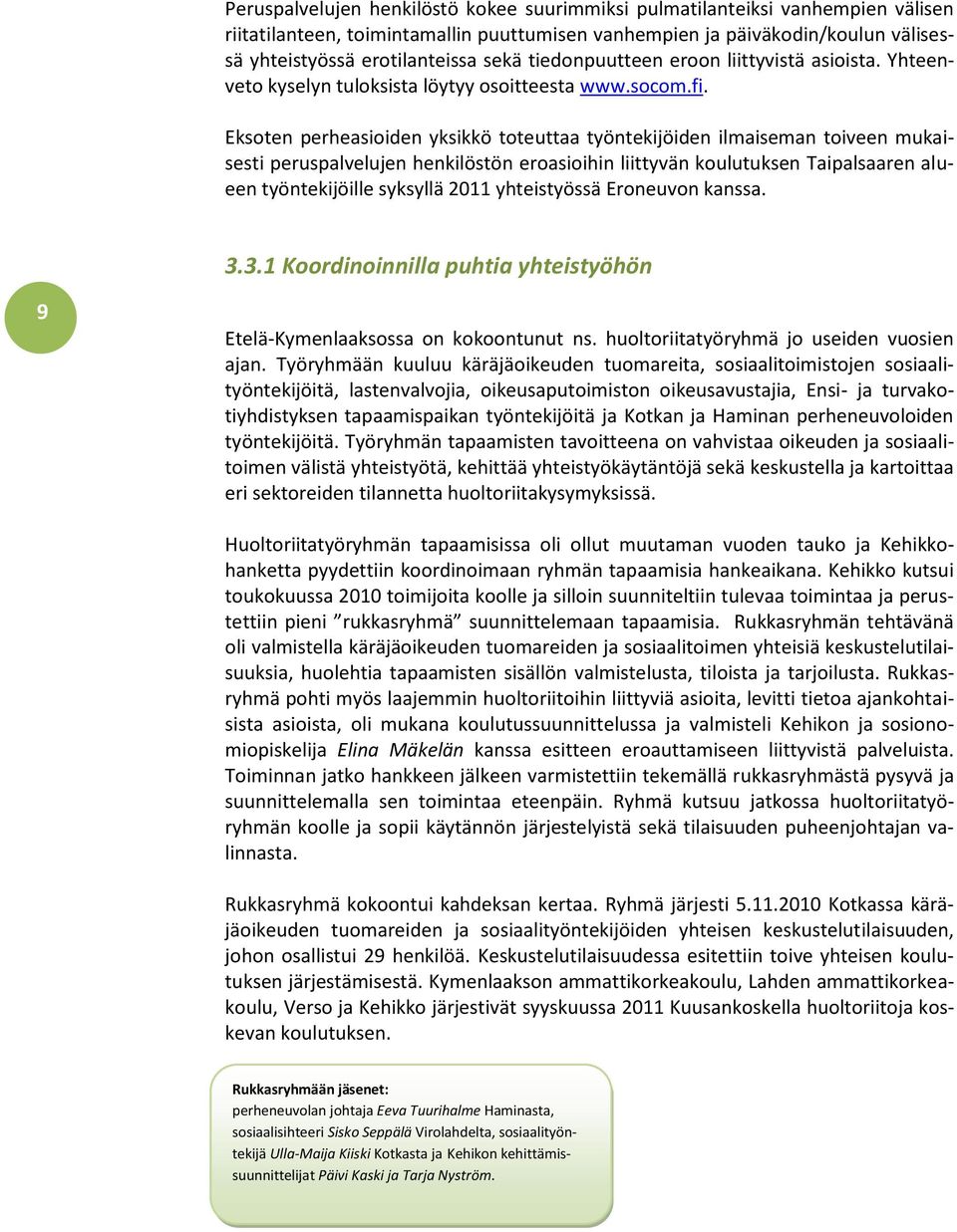 Eksoten perheasioiden yksikkö toteuttaa työntekijöiden ilmaiseman toiveen mukaisesti peruspalvelujen henkilöstön eroasioihin liittyvän koulutuksen Taipalsaaren alueen työntekijöille syksyllä 2011