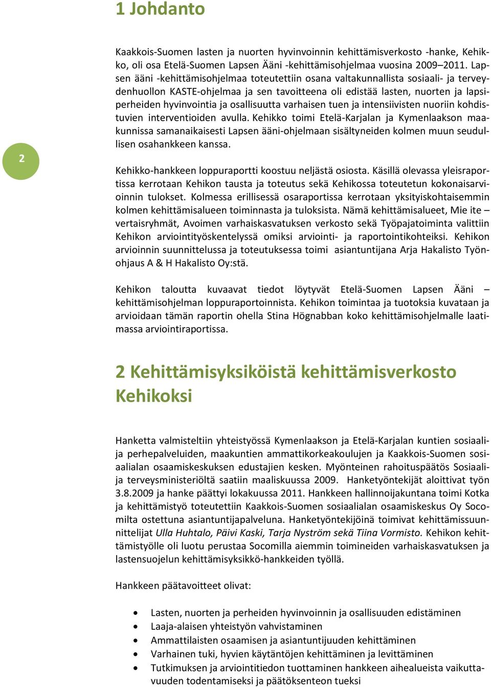 osallisuutta varhaisen tuen ja intensiivisten nuoriin kohdistuvien interventioiden avulla.