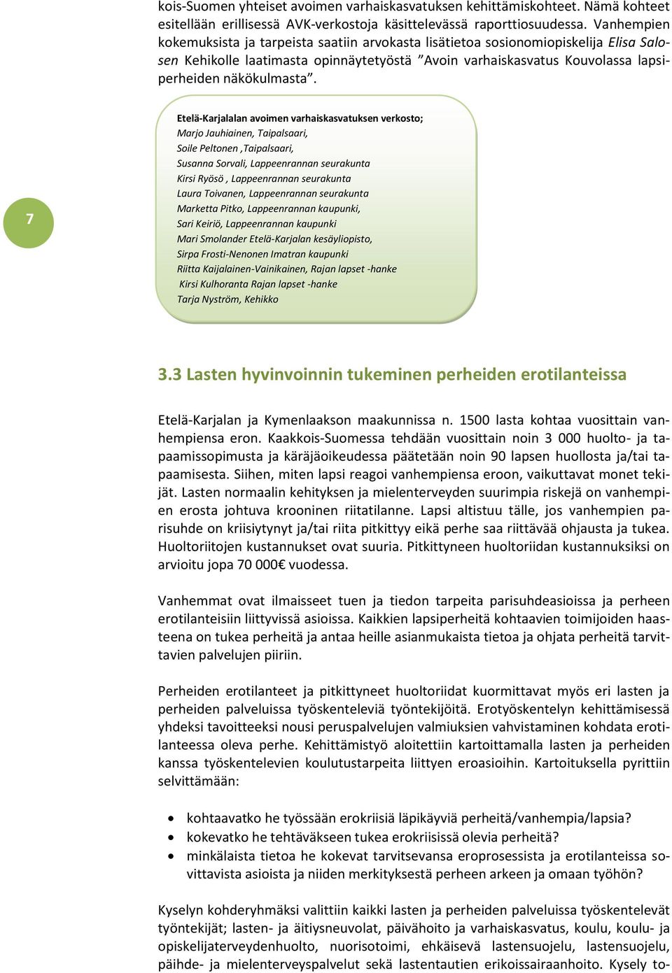 7 Etelä-Karjalalan avoimen varhaiskasvatuksen verkosto; Marjo Jauhiainen, Taipalsaari, Soile Peltonen,Taipalsaari, Susanna Sorvali, Lappeenrannan seurakunta Kirsi Ryösö, Lappeenrannan seurakunta