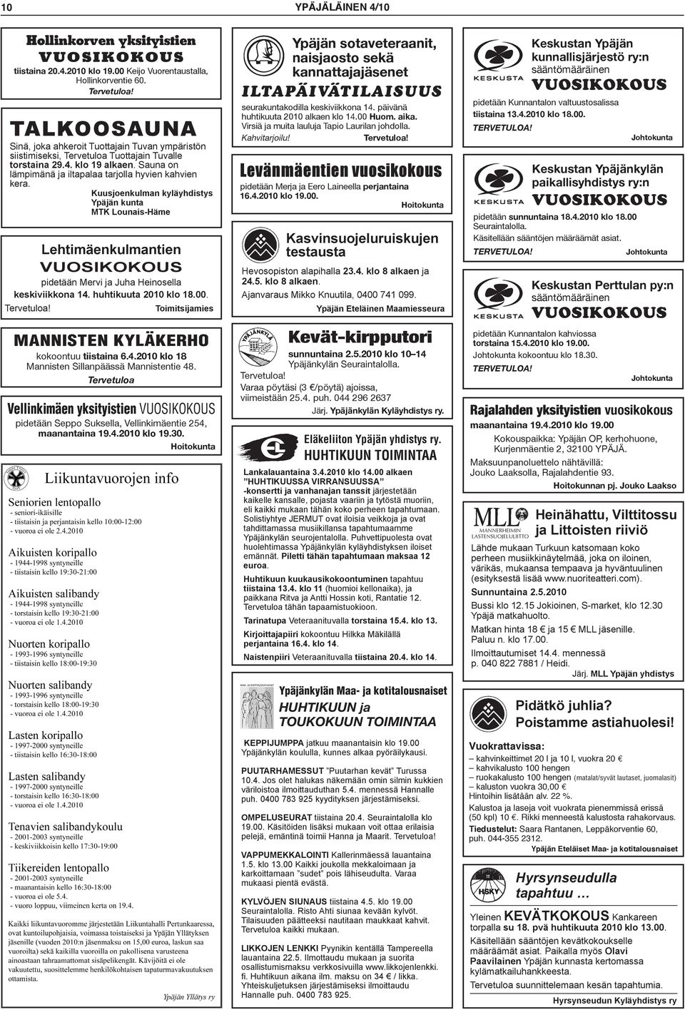 Kuusjoenkulman kyläyhdistys Ypäjän kunta MTK Lounais-Häme Lehtimäenkulmantien pidetään Mervi ja Juha Heinosella keskiviikkona 14. huhtikuuta 2010 klo 18.00.