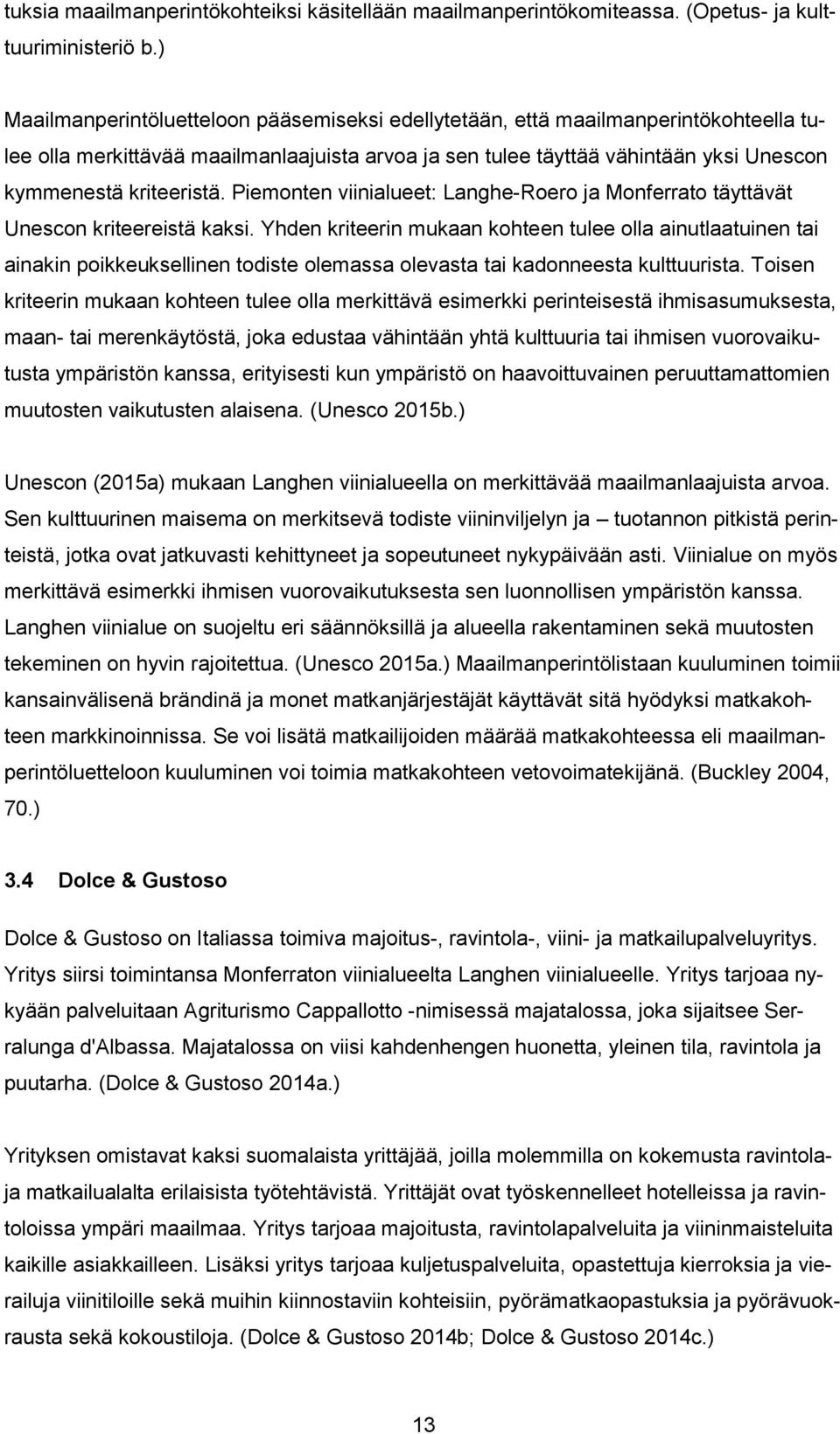 Piemonten viinialueet: Langhe-Roero ja Monferrato täyttävät Unescon kriteereistä kaksi.