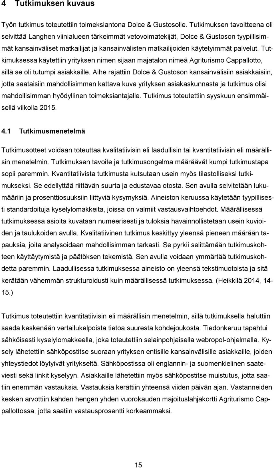 palvelut. Tutkimuksessa käytettiin yrityksen nimen sijaan majatalon nimeä Agriturismo Cappallotto, sillä se oli tutumpi asiakkaille.