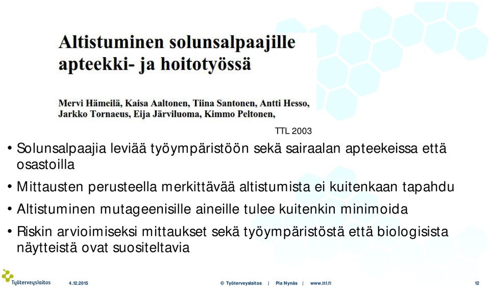 mutageenisille aineille tulee kuitenkin minimoida Riskin arvioimiseksi mittaukset sekä