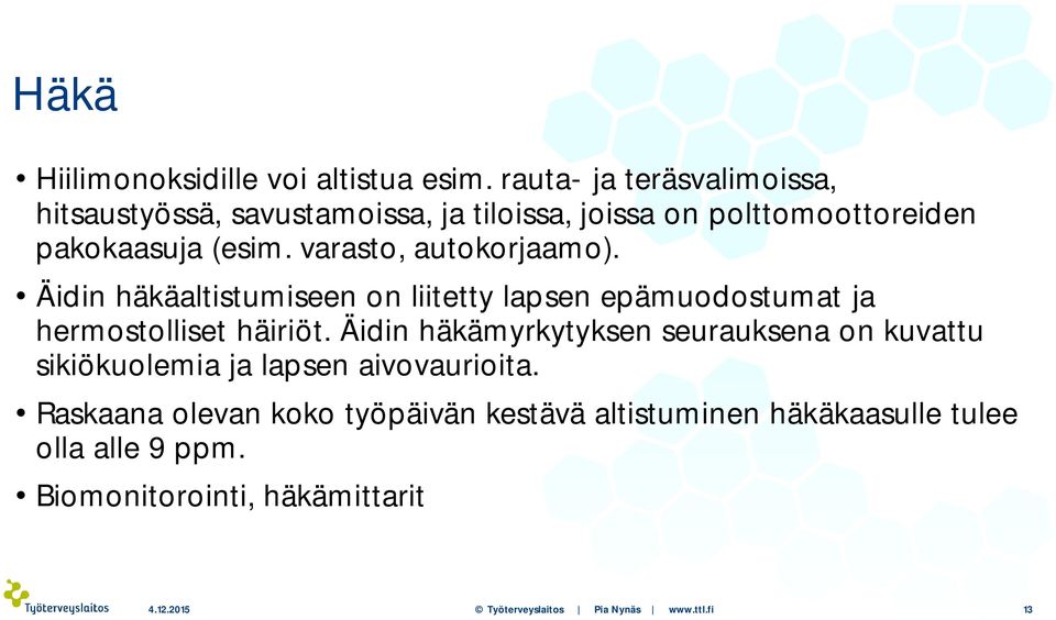 varasto, autokorjaamo). Äidin häkäaltistumiseen on liitetty lapsen epämuodostumat ja hermostolliset häiriöt.