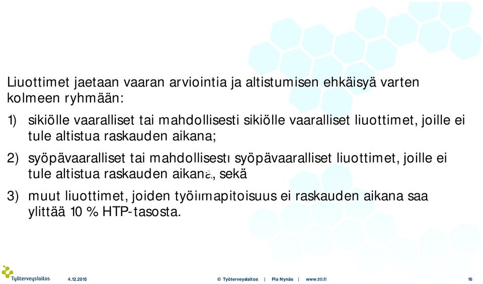 mahdollisesti syöpävaaralliset liuottimet, joille ei tule altistua raskauden aikana, sekä 3) muut liuottimet,