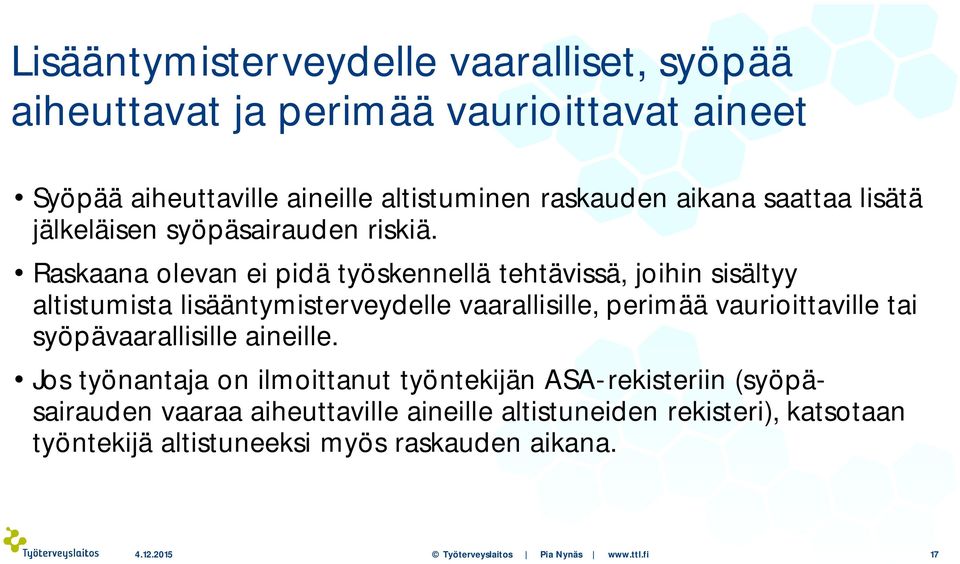 Raskaana olevan ei pidä työskennellä tehtävissä, joihin sisältyy altistumista lisääntymisterveydelle vaarallisille, perimää vaurioittaville tai