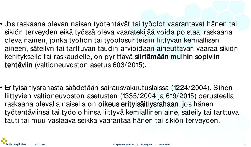 asetus 603/2015). Erityisäitiysrahasta säädetään sairausvakuutuslaissa (1224/2004).