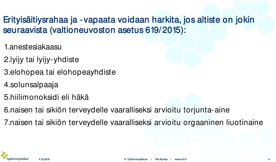 hiilimonoksidi eli häkä 6.naisen tai sikiön terveydelle vaaralliseksi arvioitu torjunta-aine 7.