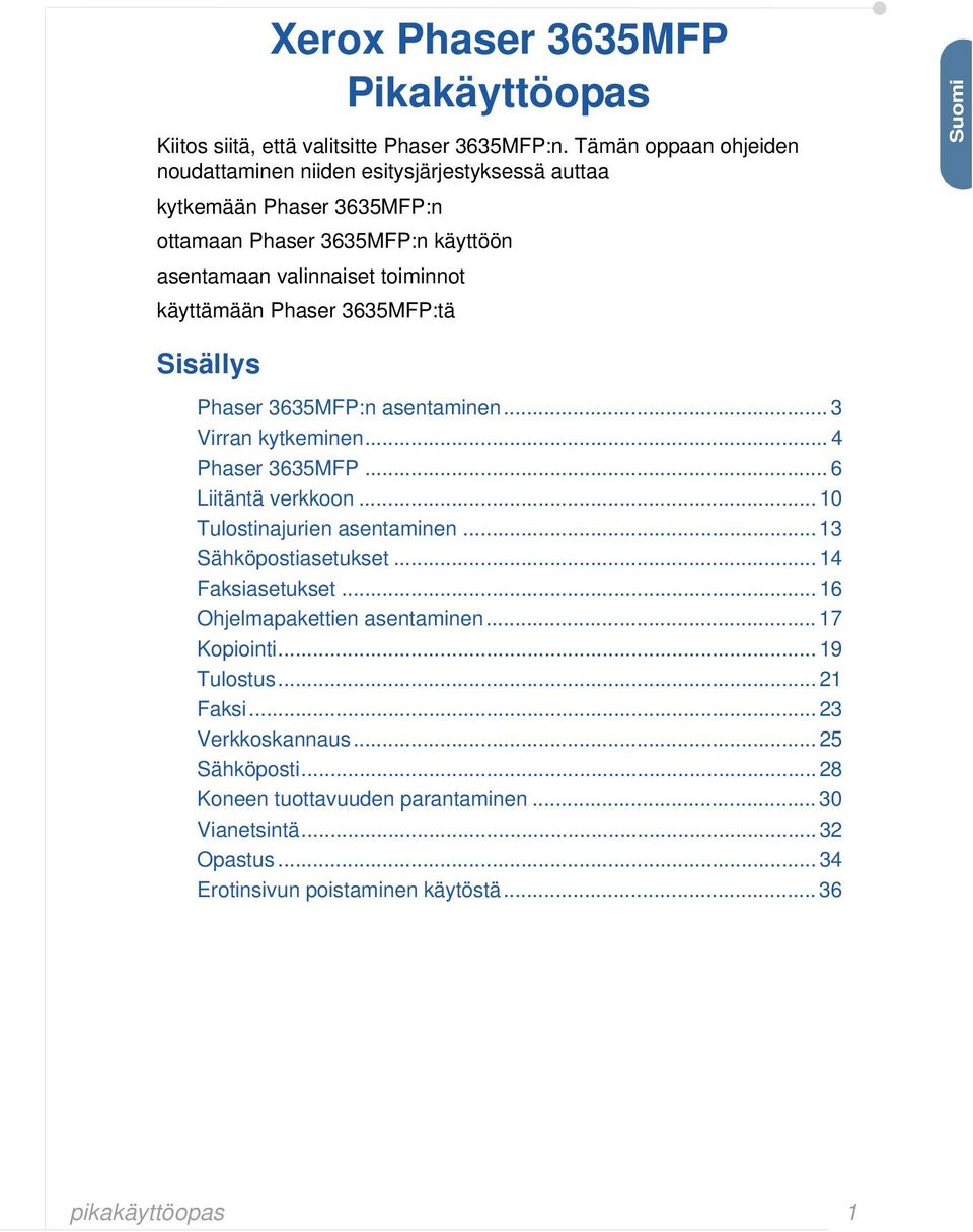 Phaser 3635MFP:tä Suomi Sisällys Phaser 3635MFP:n asentaminen... 3 Virran kytkeminen... 4 Phaser 3635MFP... 6 Liitäntä verkkoon... 10 Tulostinajurien asentaminen.