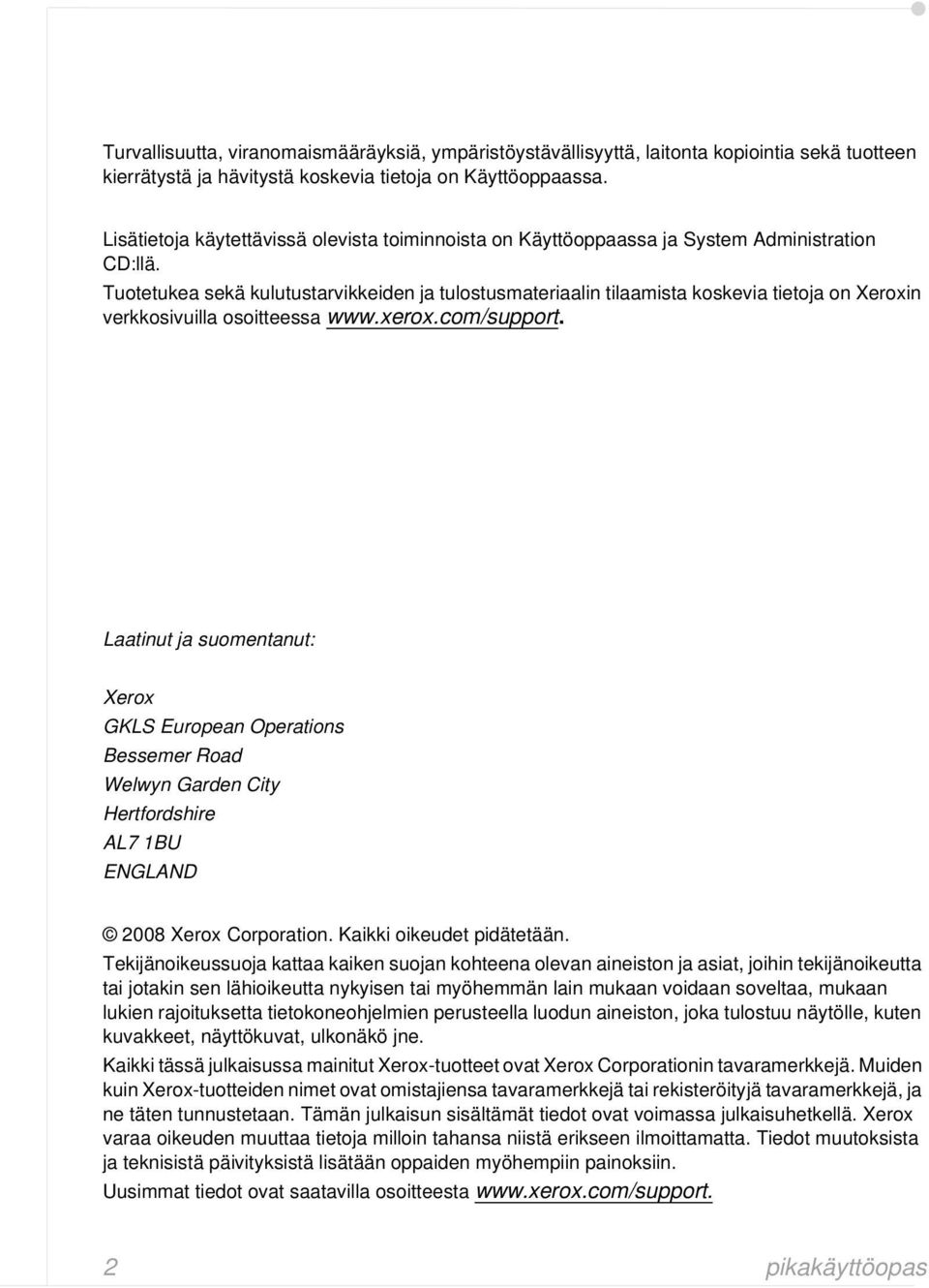 Tuotetukea sekä kulutustarvikkeiden ja tulostusmateriaalin tilaamista koskevia tietoja on Xeroxin verkkosivuilla osoitteessa www.xerox.com/support.