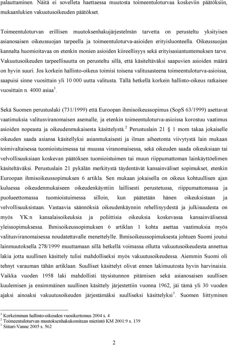 Oikeussuojan kannalta huomioitavaa on etenkin monien asioiden kiireellisyys sekä erityisasiantuntemuksen tarve.